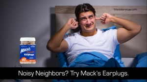 Noisy Neighbors Try Macks Earplugs